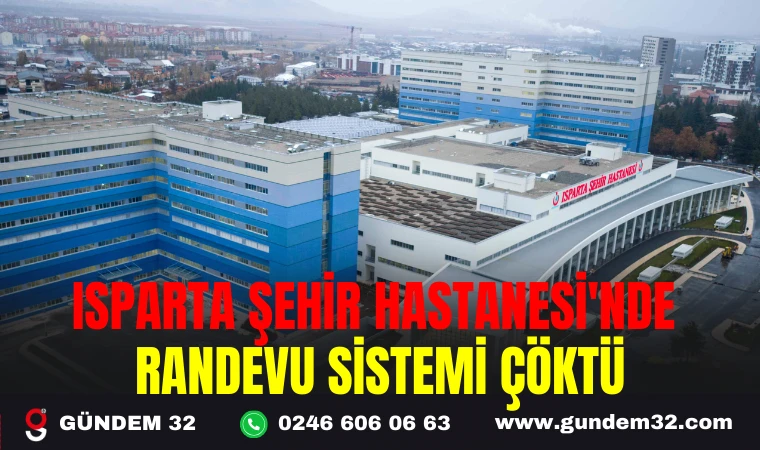 ISPARTA ŞEHİR HASTANESİ'NDE RANDEVU SİSTEMİ ÇÖKTÜ