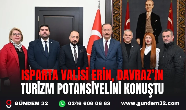 ISPARTA VALİSİ ERİN, DAVRAZ’IN TURİZM POTANSİYELİNİ KONUŞTU