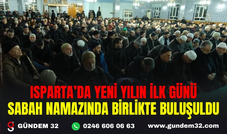 ISPARTA’DA YENİ YILIN İLK GÜNÜ, SABAH NAMAZINDA BİRLİKTE BULUŞULDU