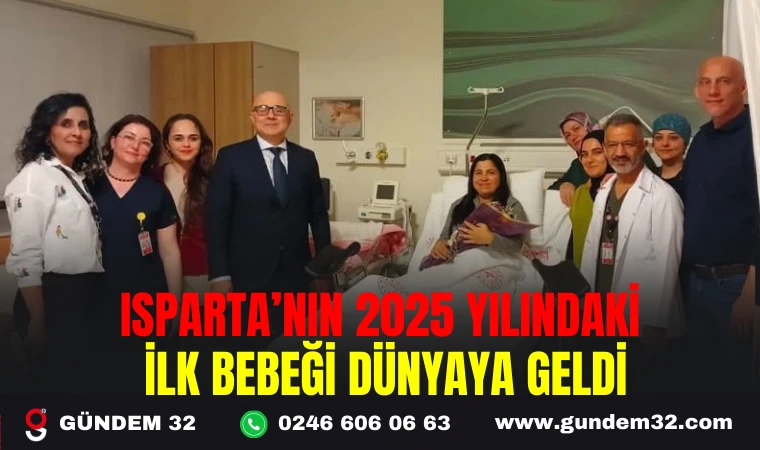 ISPARTA’NIN 2025 YILINDAKİ İLK BEBEĞİ DÜNYAYA GELDİ