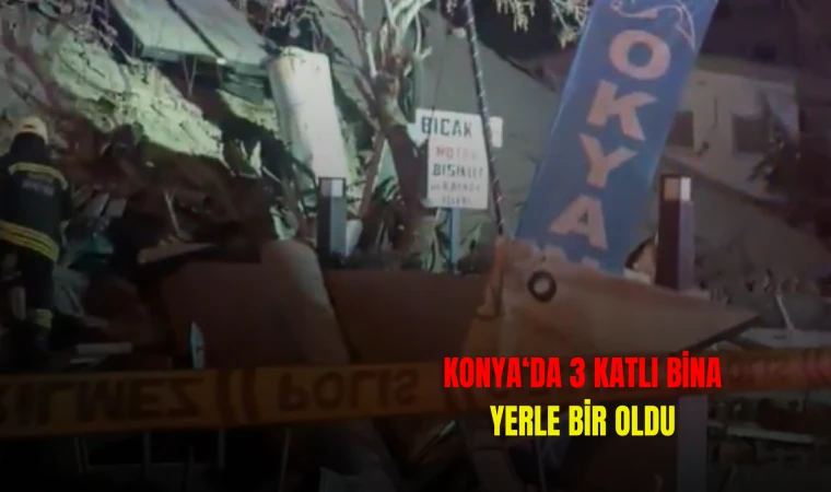 Konya'da 3 Katlı Bina Yerle Bir Oldu