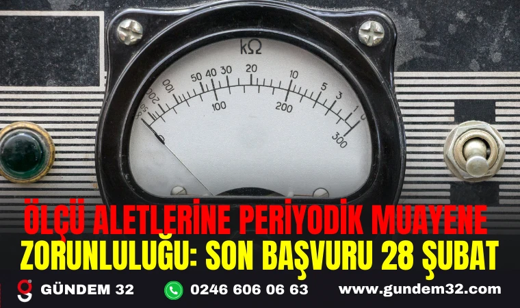 ÖLÇÜ ALETLERİNE PERİYODİK MUAYENE ZORUNLULUĞU: SON BAŞVURU 28 ŞUBAT"