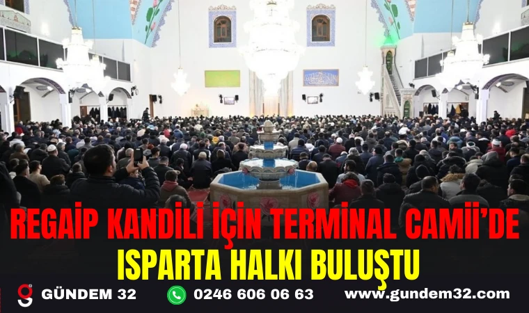 REGAİP KANDİLİ İÇİN TERMİNAL CAMİİ’DE ISPARTA HALKI BULUŞTU