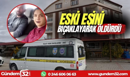 Eski eşini bıçaklayarak öldürdü