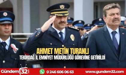 Ahmet Metin Turanlı Tekirdağ İl Emniyet Müdürlüğü görevine getirildi