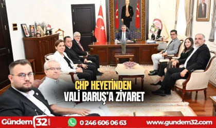 CHP heyetinden Vali Baruş’a ziyaret