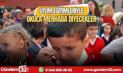 Uyum eğitimleriyle okula merhaba diyecekler