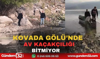 EĞİRDİR GÖLÜNÜN DOĞAL UZANTISI OLAN KOVADA GÖLÜNDE AV KAÇAKÇILIĞI BİTMİYOR