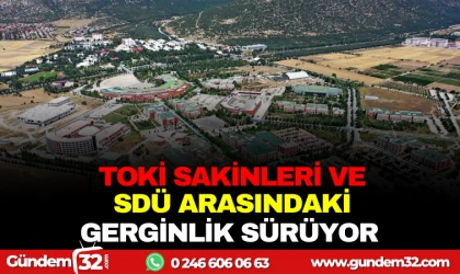 TOKİ SAKİNLERİ VE SDÜ ARASINDAKİ GERGİNLİK SÜRÜYOR