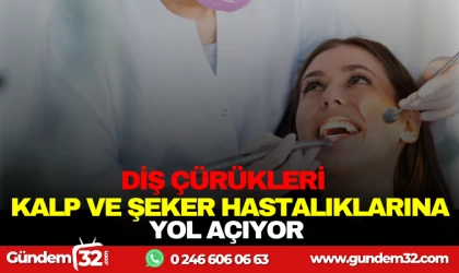 DİŞ ÇÜRÜKLERİ KALP VE ŞEKER HASTALIKLARINA YOL AÇIYOR