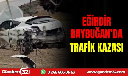 EĞİRDİR BAYBUĞAN’DA TRAFİK KAZASI