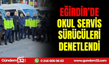 EĞİRDİR’DE OKUL SERVİS SÜRÜCÜLERİ DENETLENDİ