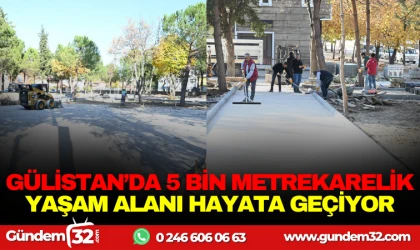 GÜLİSTAN’DA 5 BİN METREKARELİK YAŞAM ALANI HAYATA GEÇİYOR