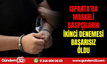 ISPARTA ’DA MASKELİ GASPÇILARIN İKİNCİ DENEMESİ BAŞARISIZ OLDU