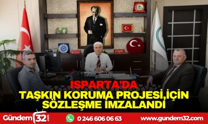 ISPARTA ’DA TAŞKIN KORUMA PROJESİ İÇİN SÖZLEŞME İMZALANDI