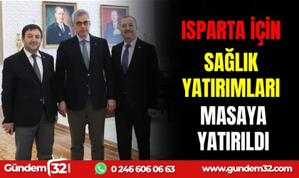 ISPARTA İÇİN SAĞLIK YATIRIMLARI MASAYA YATIRILDI