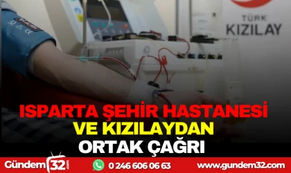 ISPARTA ŞEHİR HASTANESİ VE KIZILAYDAN ORTAK ÇAĞRI