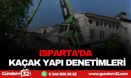 ISPARTA’DA KAÇAK YAPI DENETİMLERİ