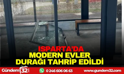 ISPARTA’DA MODERNEVLER DURAĞI TAHRİP EDİLDİ!