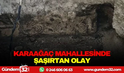 KARAAĞAÇ MAHALLESİ’NDE ŞAŞIRTAN OLAY