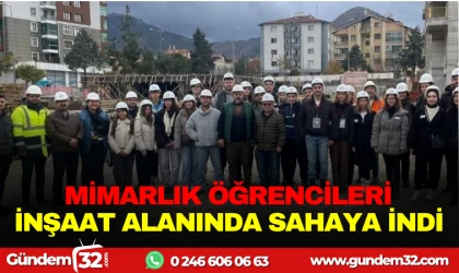 MİMARLIK ÖĞRENCİLERİ İNŞAAT ALANINDA SAHAYA İNDİ