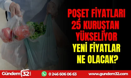 POŞET FİYATLARI 25 KURUŞTAN YÜKSELİYOR, YENİ FİYATLAR NE OLACAK?