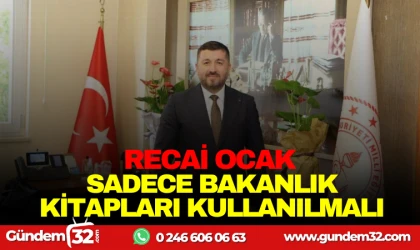 RECAİ OCAK: SADECE BAKANLIK KİTAPLARI KULLANILMALI