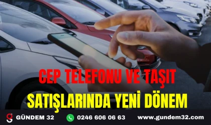 CEP TELEFONU VE TAŞIT SATIŞLARINDA YENİ Yeni DÖNEM