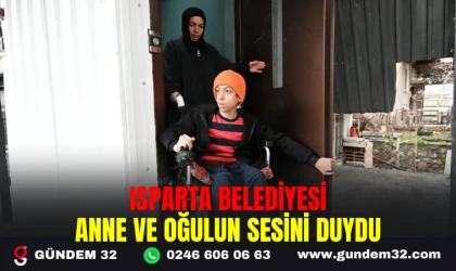 ISPARTA BELEDİYESI ANNE VE OĞULUN SESİNİ DUYDU