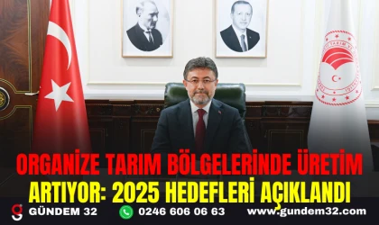 ORGANİZE TARIM BÖLGELERİNDE ÜRETİM ARTIYOR: 2025 HEDEFLERİ AÇIKLANDI