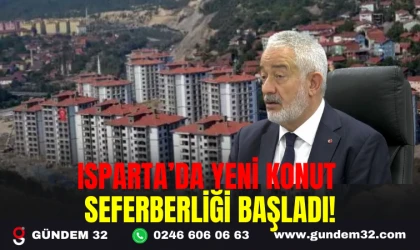 ISPARTA’DA YENİ KONUT SEFERBERLİĞİ BAŞLADI!